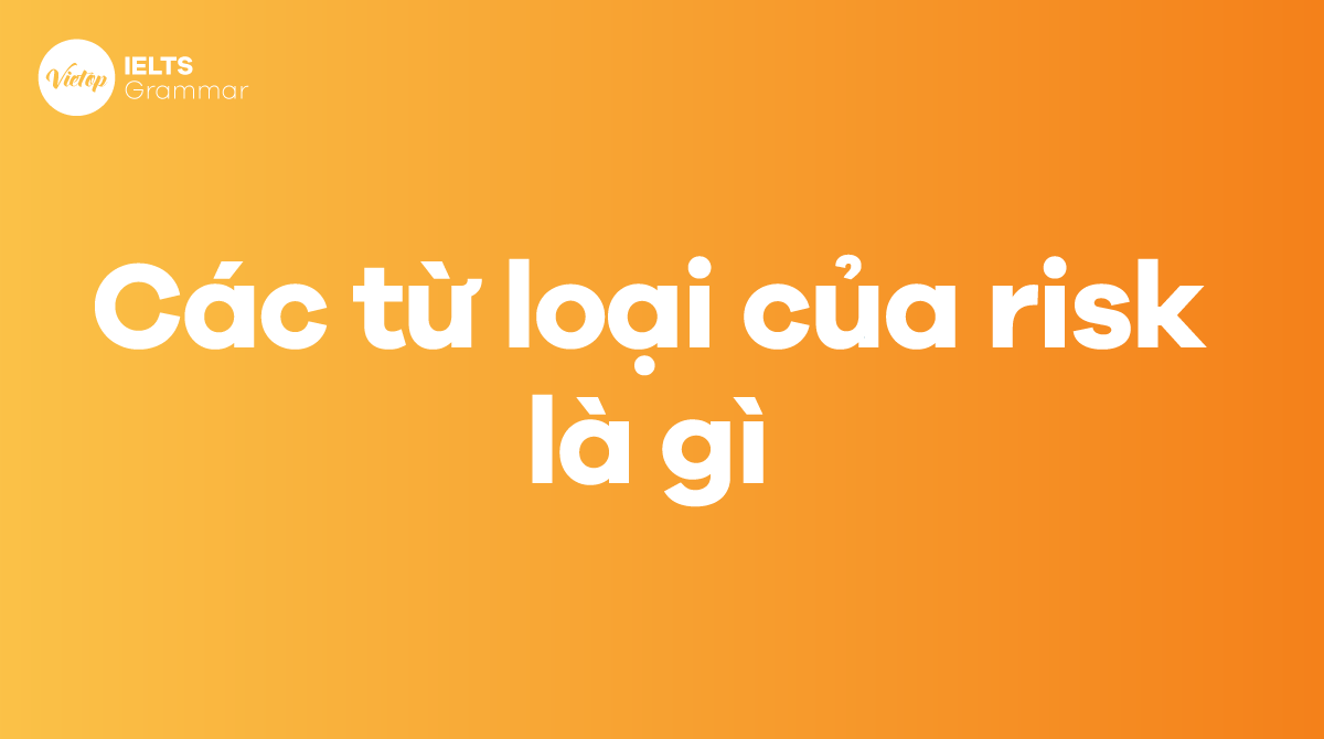 Các từ loại của risk trong tiếng Anh