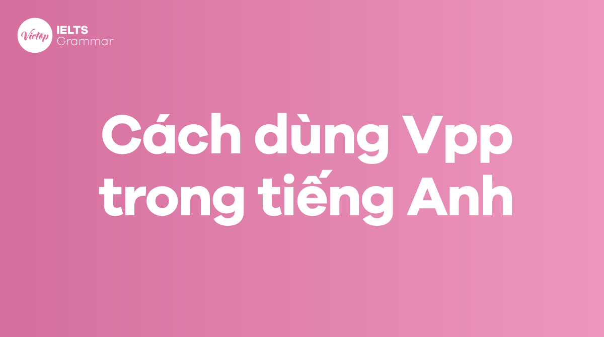 Cách dùng Vpp trong tiếng Anh