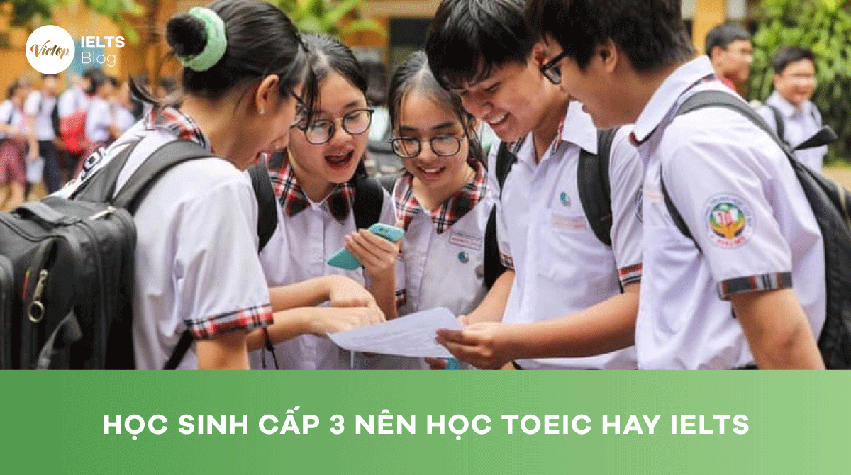 Cách lựa chọn học sinh cấp 3 nên học TOEIC hay IELTS