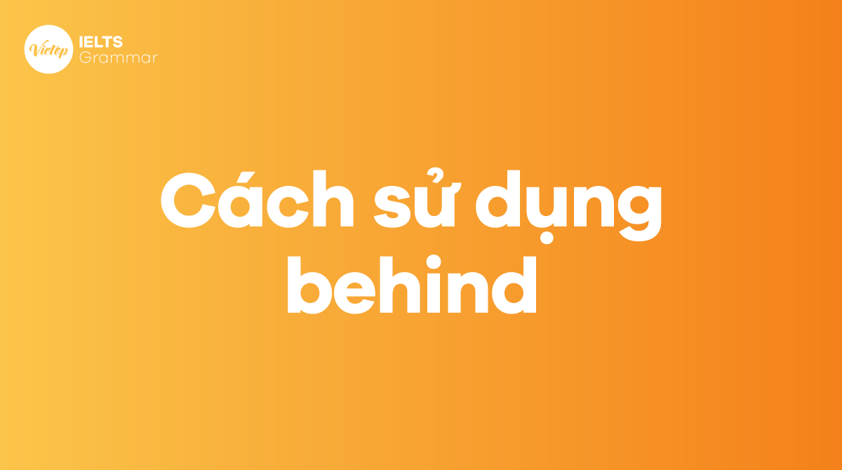 Cách sử dụng behind trong tiếng Anh