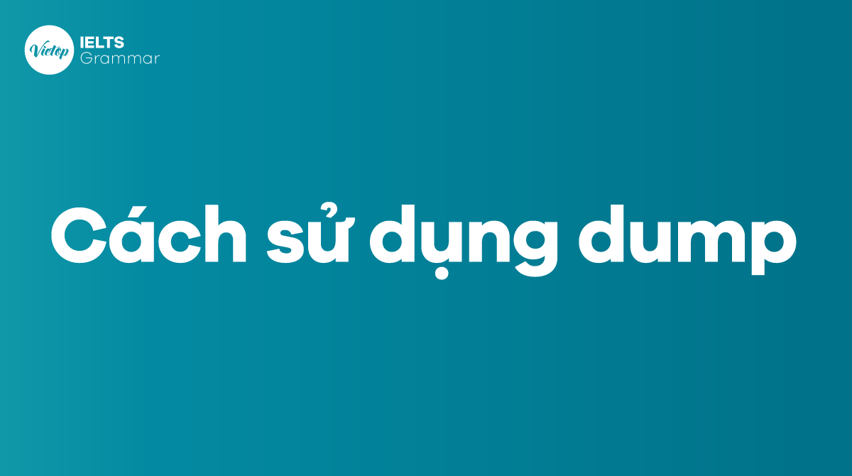 Cách sử dụng dump trong tiếng Anh