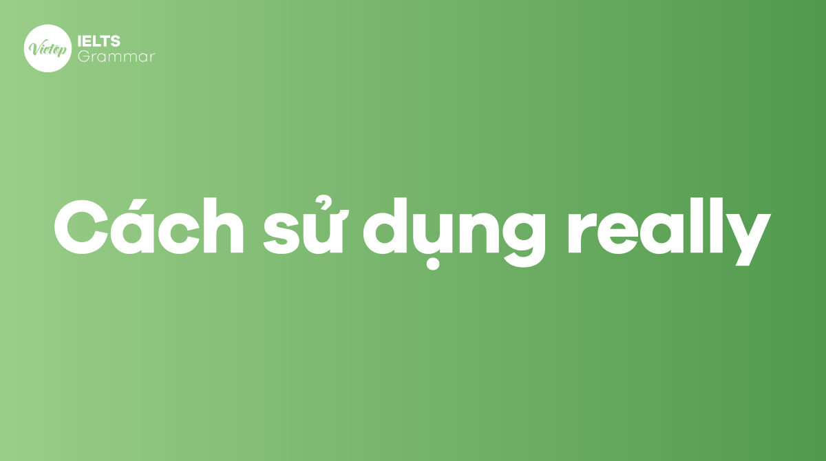 Cách sử dụng really trong tiếng Anh 