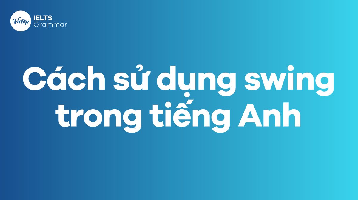 Cách sử dụng swing trong tiếng Anh 