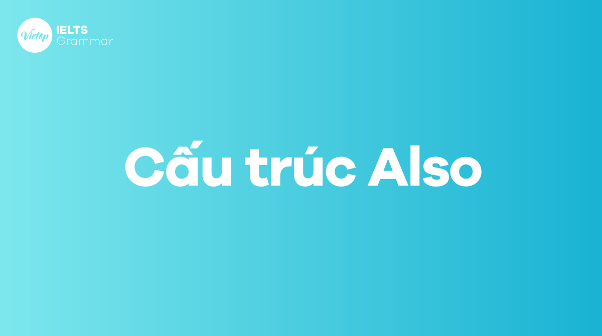 Cấu trúc Also trong tiếng Anh