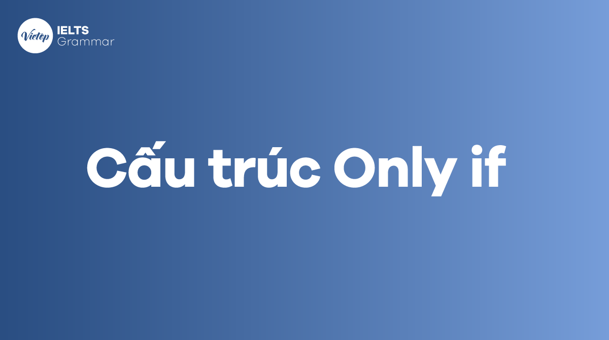 Cấu trúc only if và cách dùng chi tiết