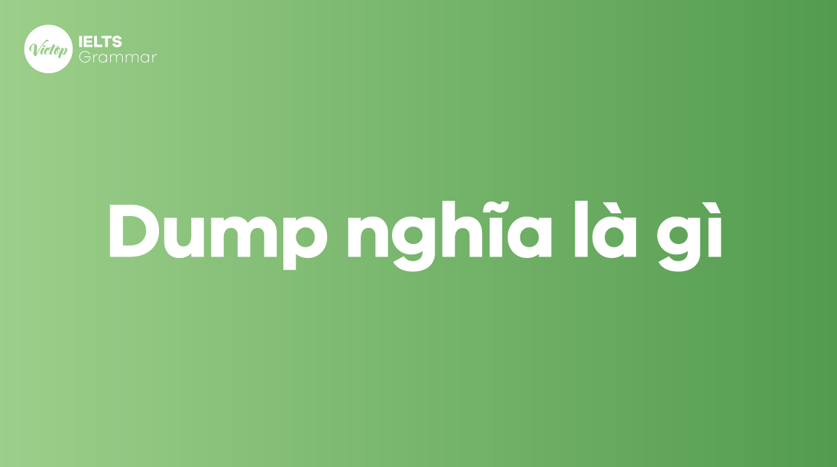 Dump nghĩa là gì