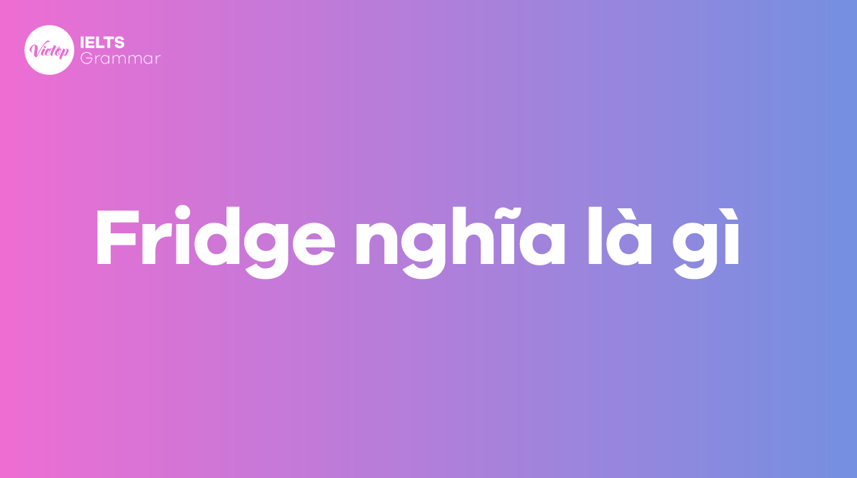 Fridge nghĩa là gì