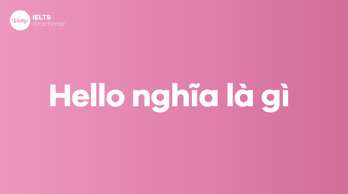 Hello nghĩa là gì