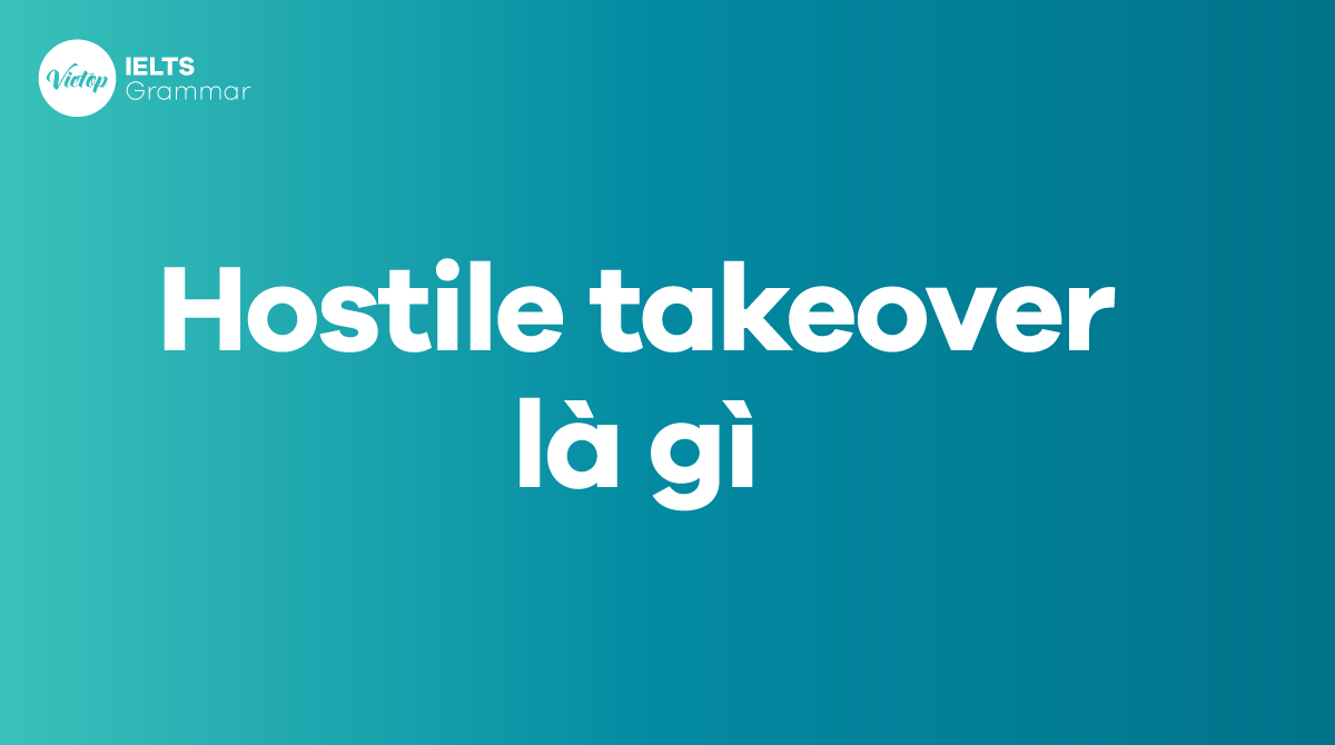 Hostile takeover là gì