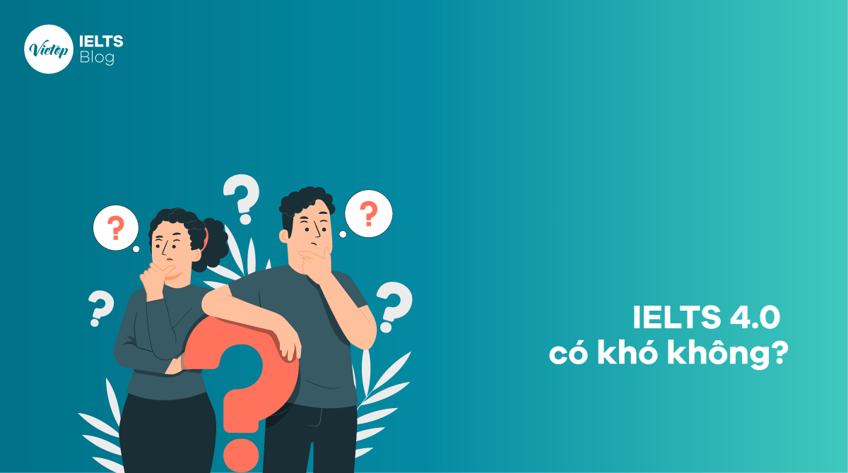 IELTS 4.0 có khó không