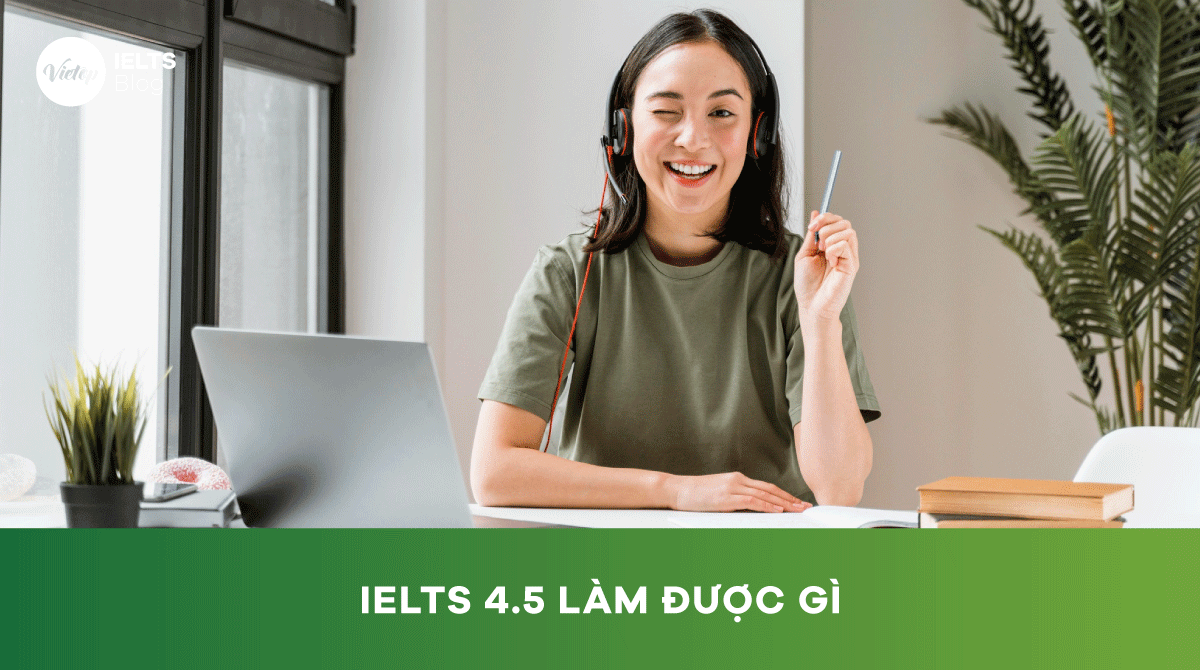 IELTS 4.5 làm được gì