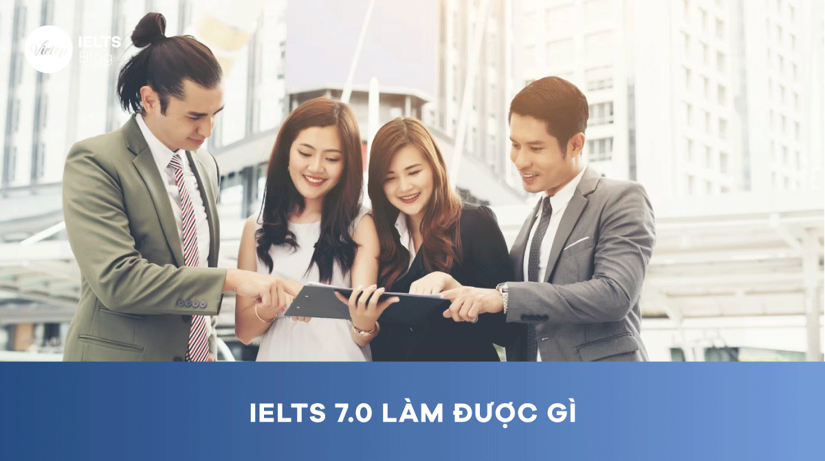 IELTS 7.0 làm được gì