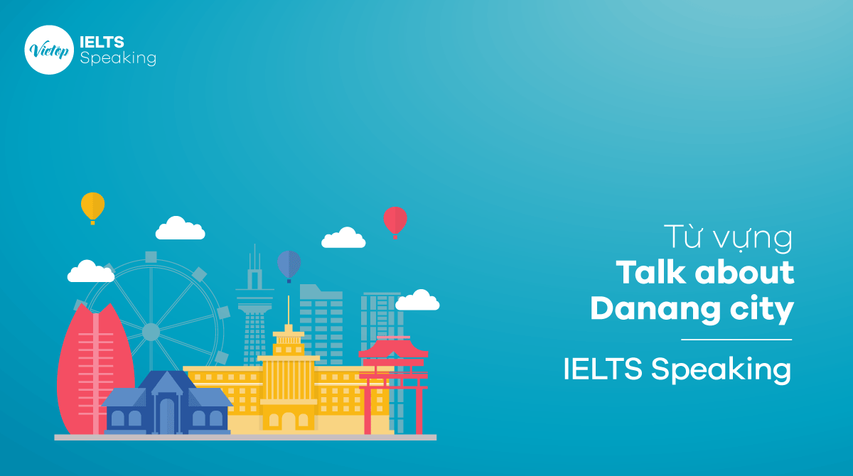 IELTS Speaking part 2 Talk about Danang city