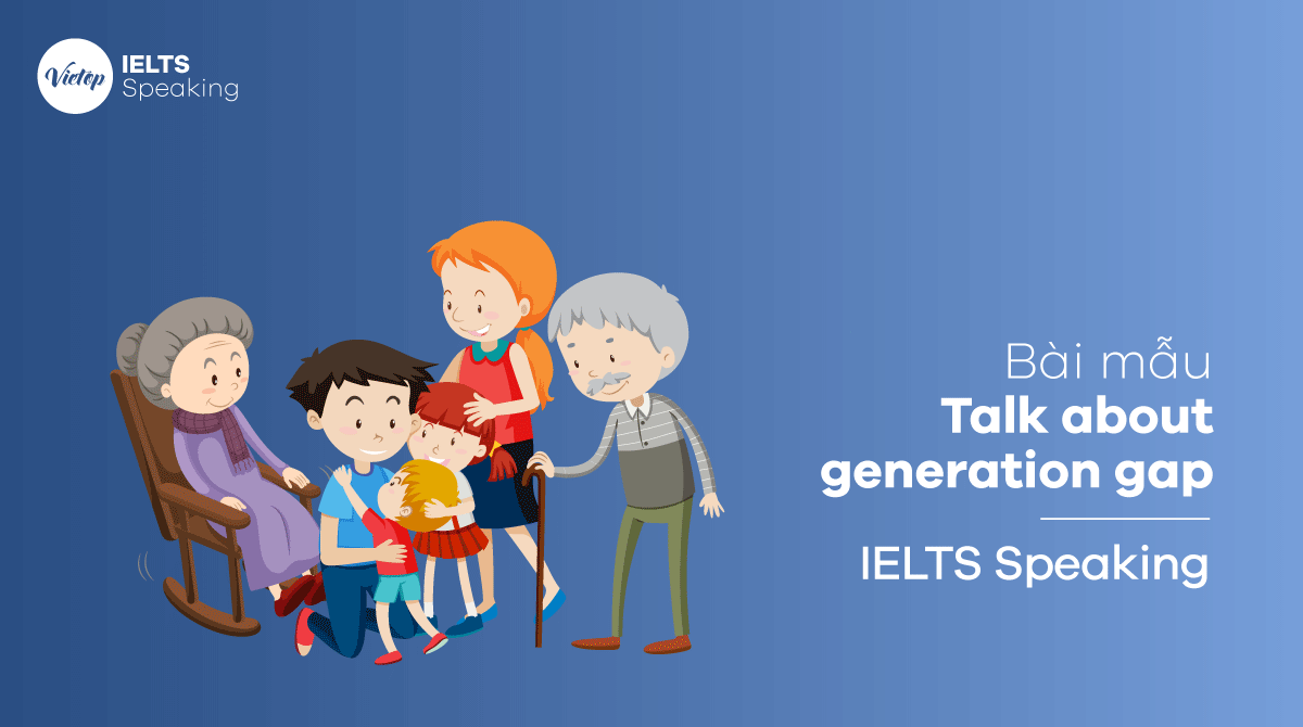 IELTS Speaking part 2 Talk about generation gap