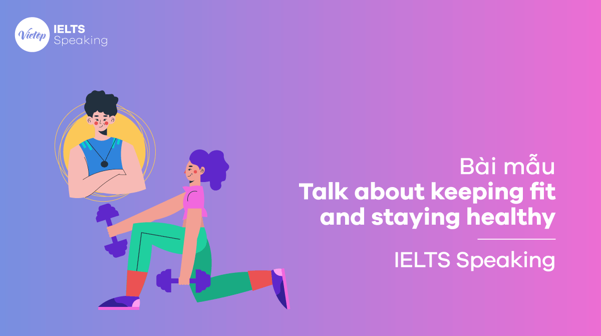 IELTS Speaking part 2 Talk about keeping fit and staying healthy