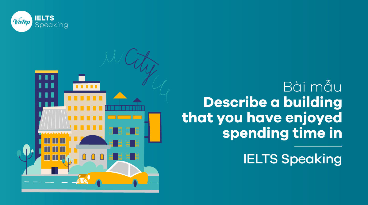 IELTS Speaking part 3 Describe a building that you have enjoyed spending time in