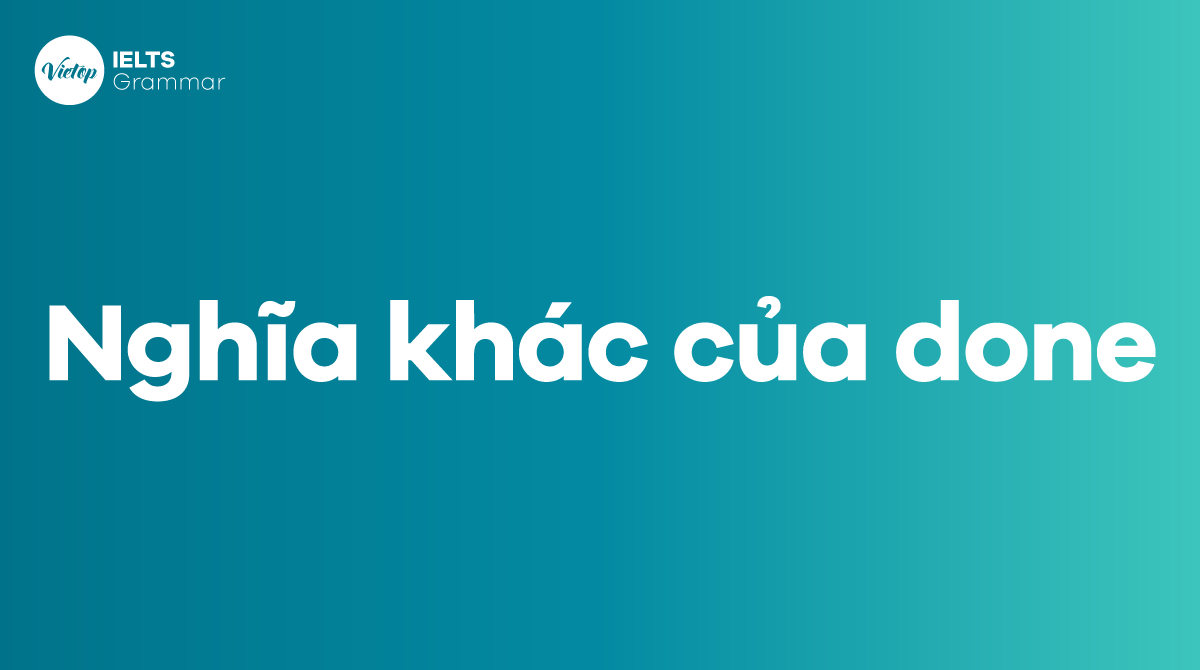 Những nghĩa khác của done trong tiếng Anh