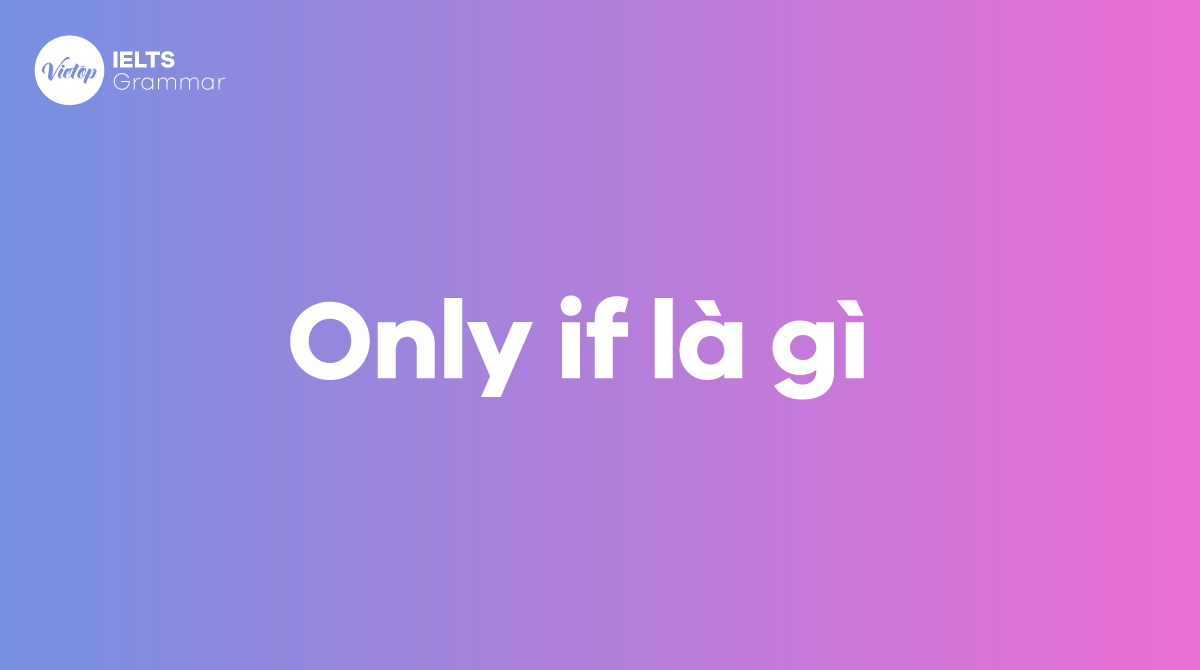 Only if là gì