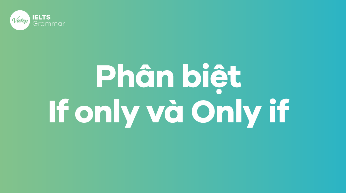 Phân biệt If only và Only if 