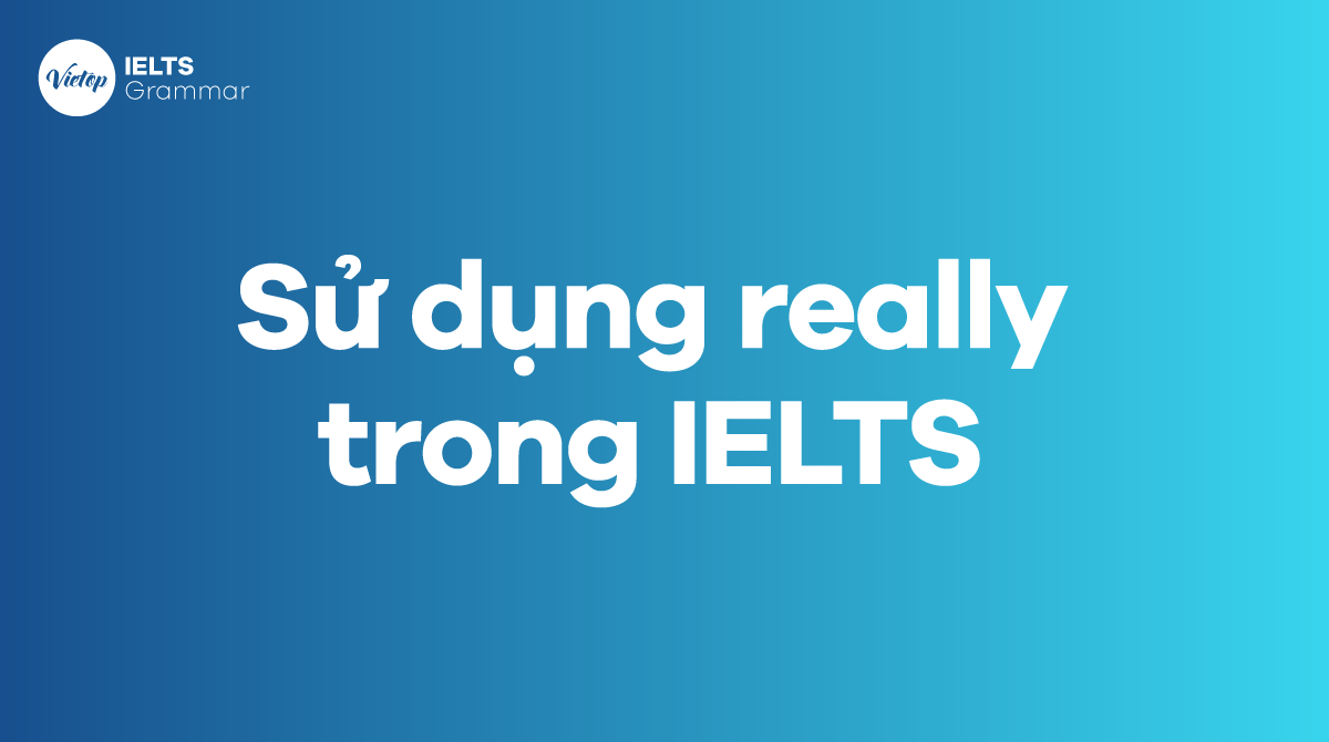 Sử dụng really trong IELTS 