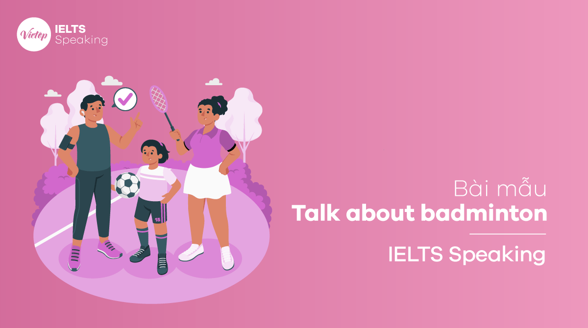 Talk about badminton - Bài mẫu IELTS Speaking 