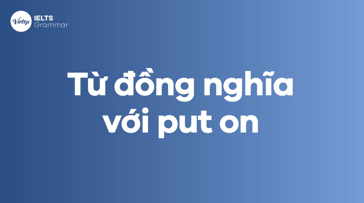 Từ đồng nghĩa với put on