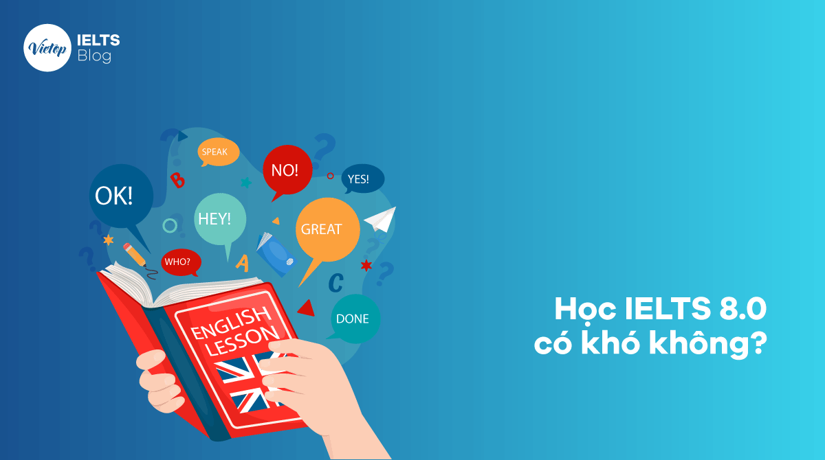 Tự học 8.0 IELTS có khó không