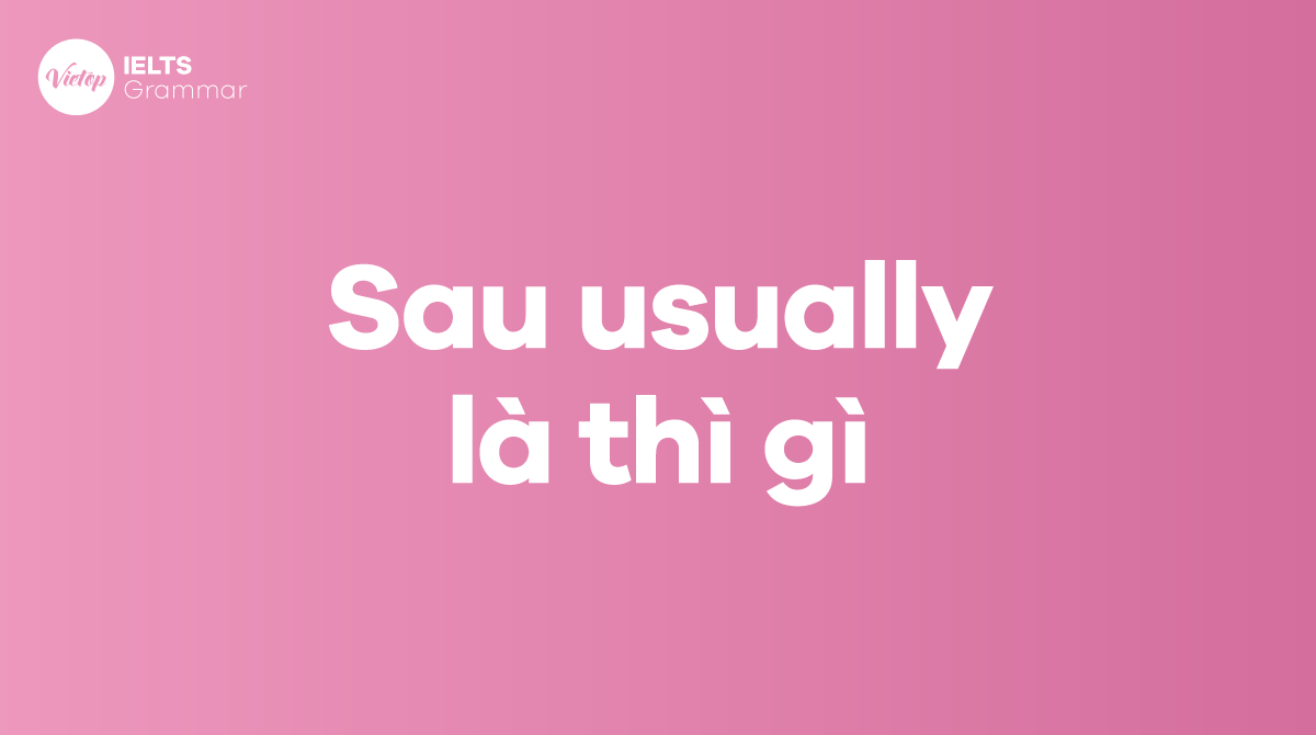 Usually + gì Sau usually là thì gì