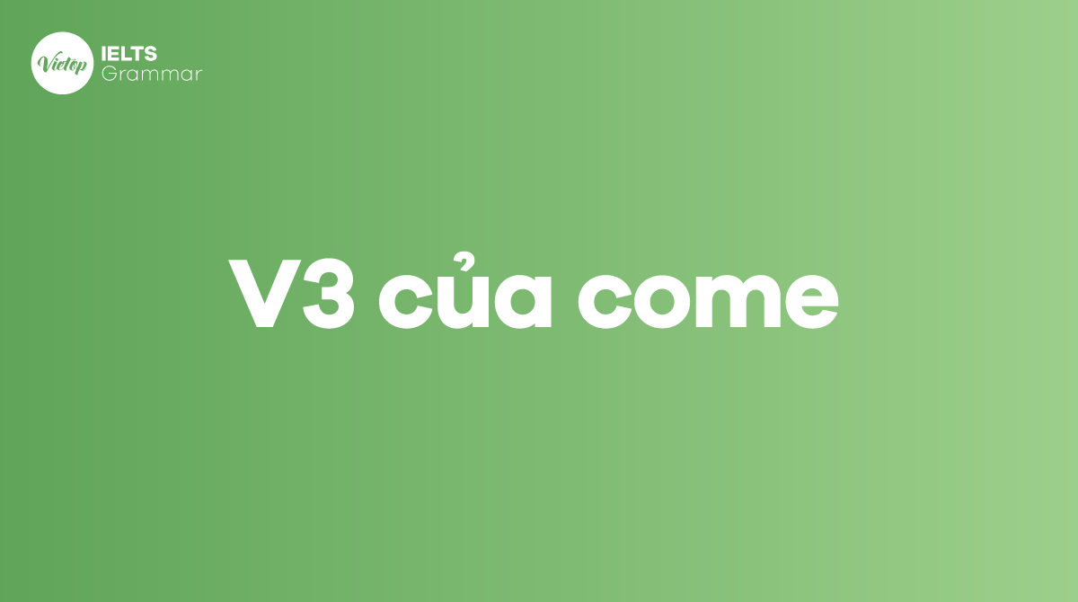 V1, V2 và V3 của come là gì 