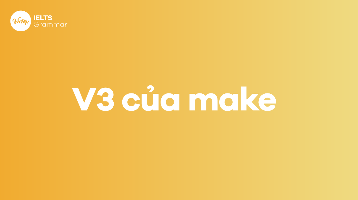 V2, V3 của make là gì