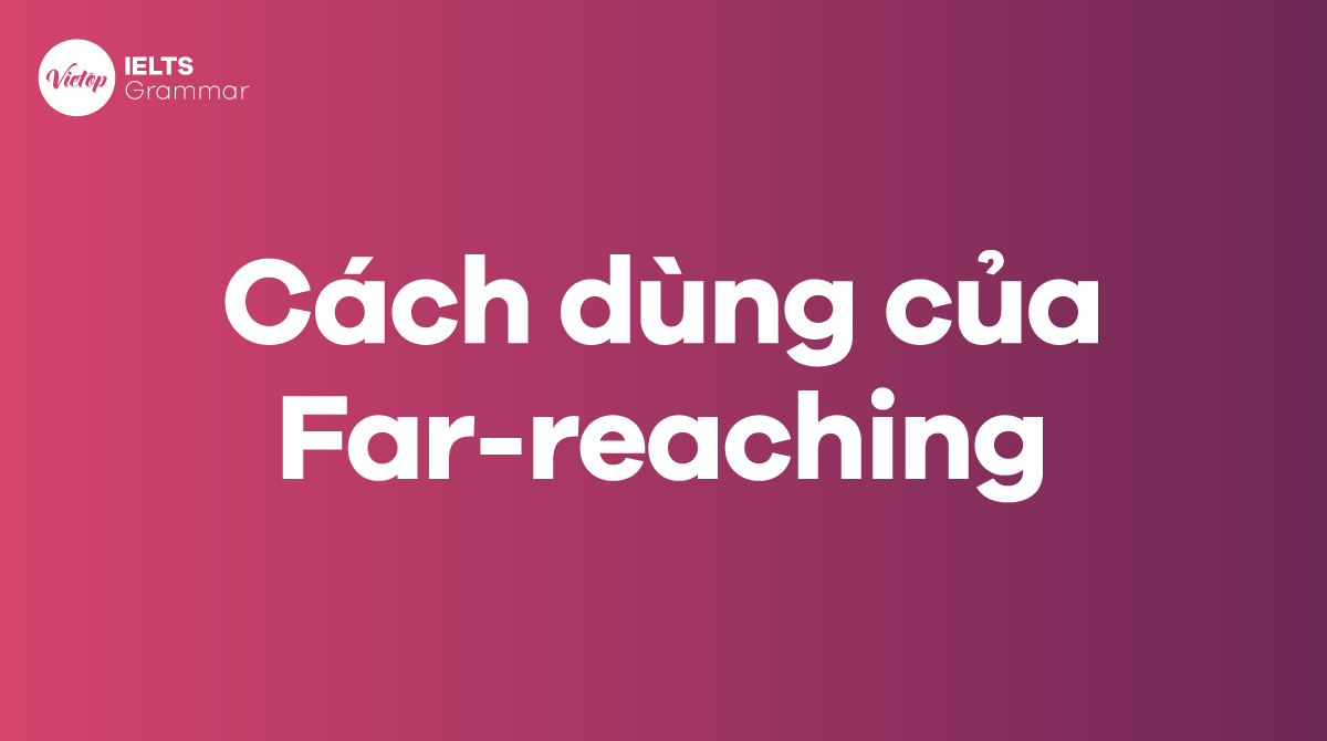 Vị trí, cách dùng của Far-reaching 