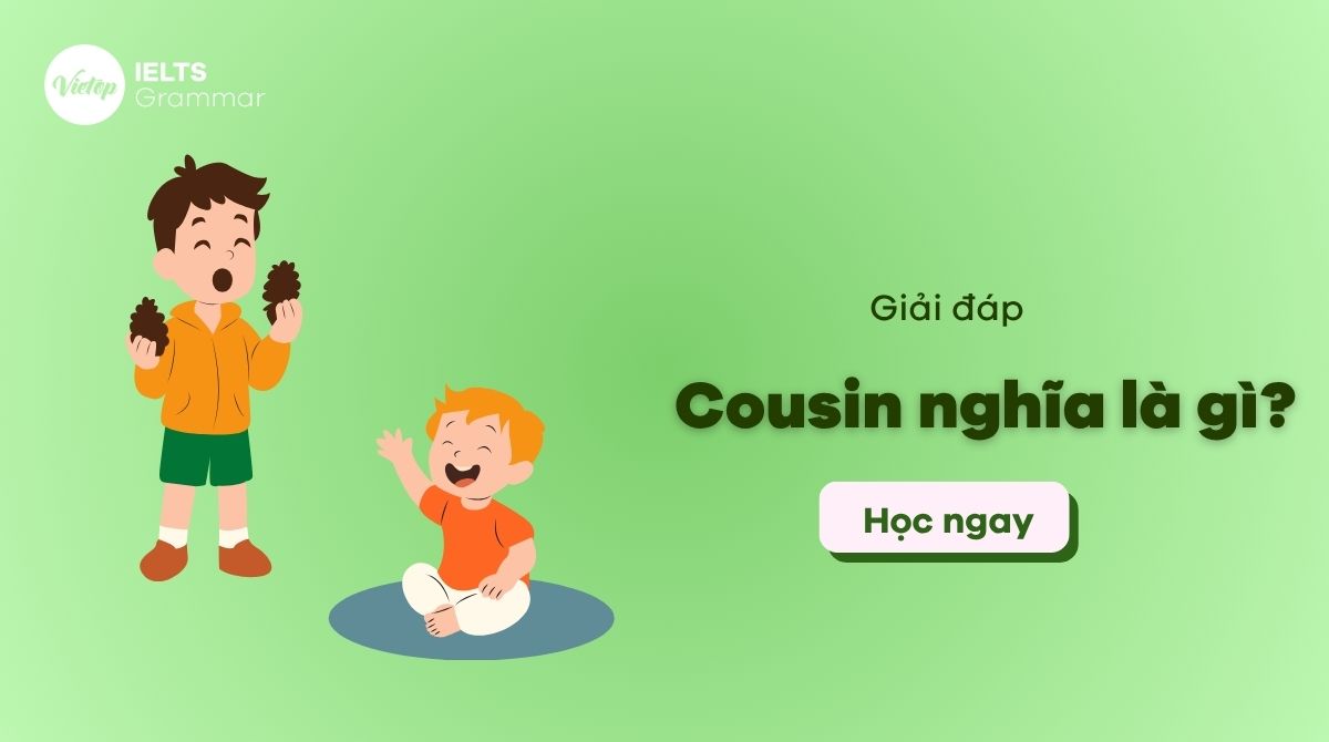 Cousin nghĩa là gì? Cấu trúc cousin và cách dùng trong tiếng Anh