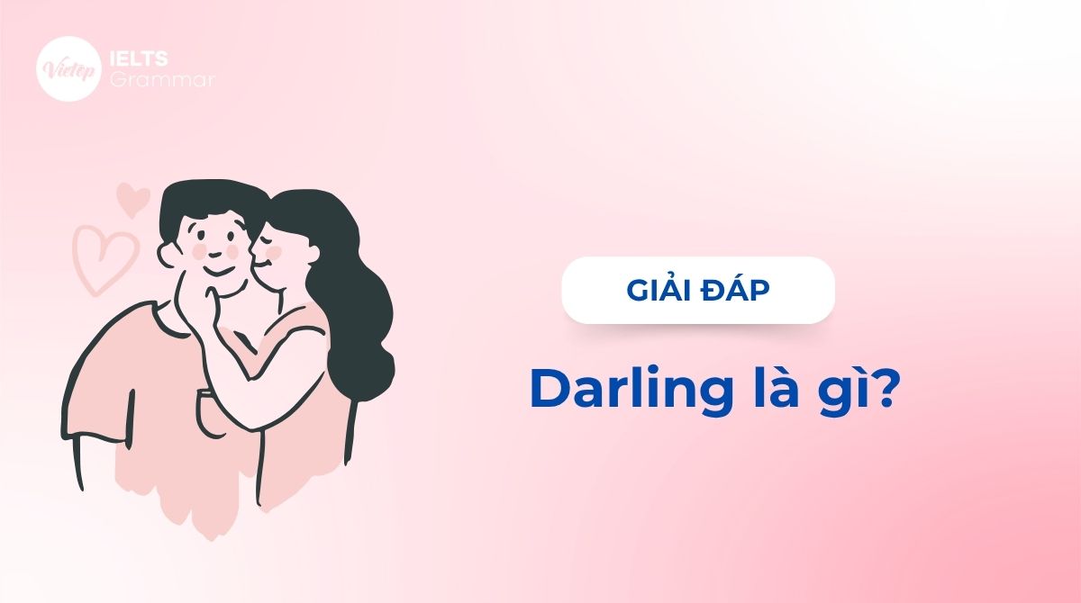 Darling là gì? Phân biệt dear và darling trong tiếng Anh