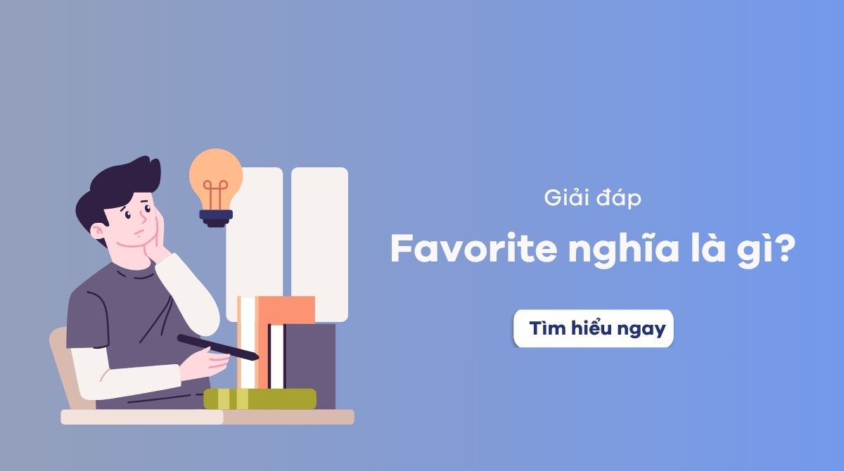 Favorite nghĩa là gì? Cách sử dụng favorite trong tiếng Anh