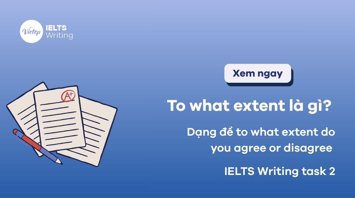 To what extent là gì? Dạng đề To what extent do you agree or disagree trong IELTS Writing task 2