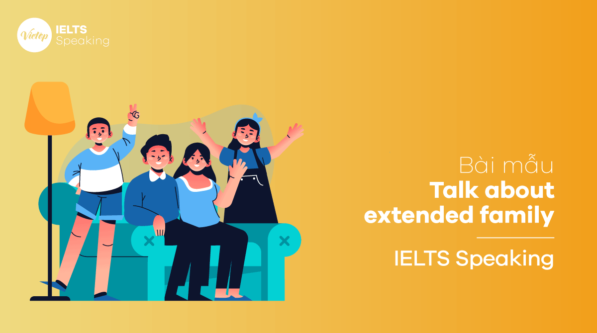 Bài mẫu IELTS Speaking Talk about extended family