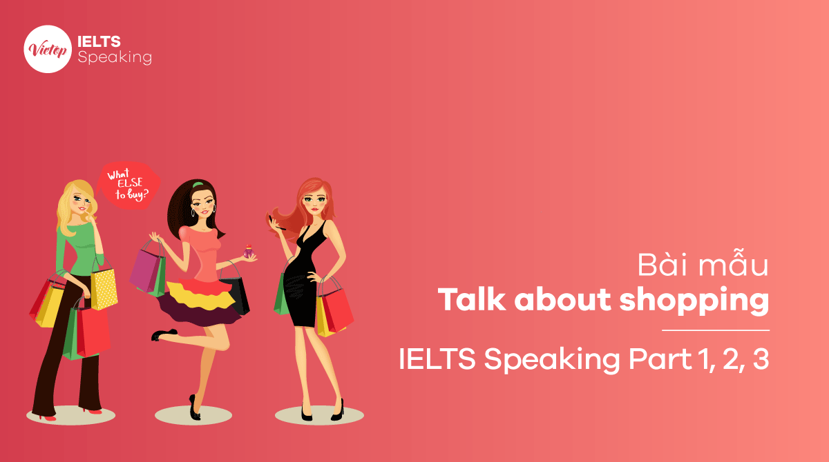 Bài mẫu chủ đề Talk about shopping IELTS Speaking part 2