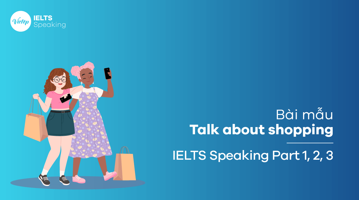 Bài mẫu chủ đề Talk about shopping IELTS Speaking part 3