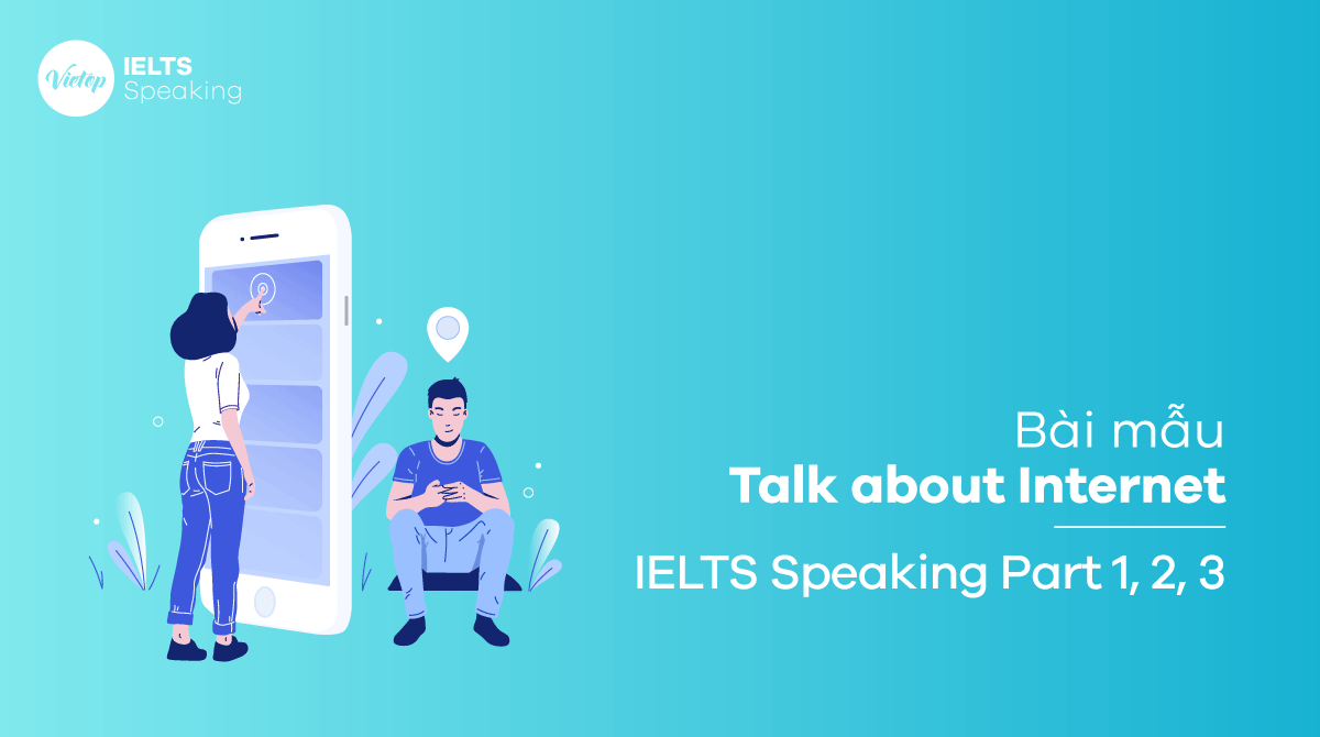 Bài mẫu chủ đề: Talk about Internet IELTS Speaking part 3