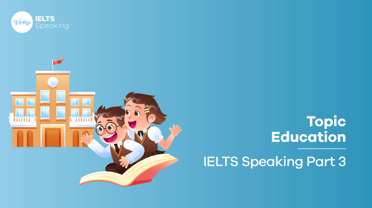 Bài mẫu topic Study - IELTS Speaking part 3 Education