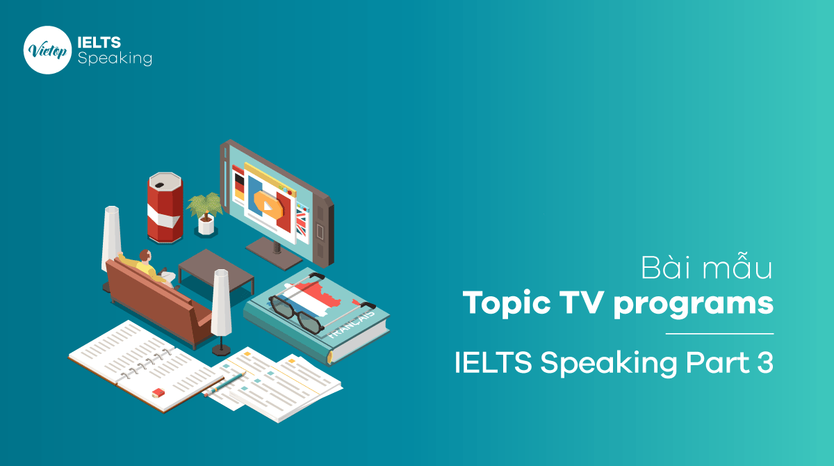 Bài mẫu topic TV programs – IELTS Speaking part 1, 3