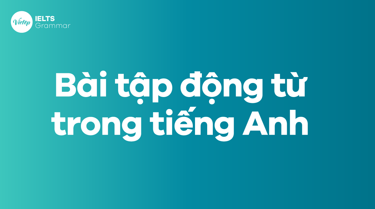 Bài tập động từ trong tiếng Anh