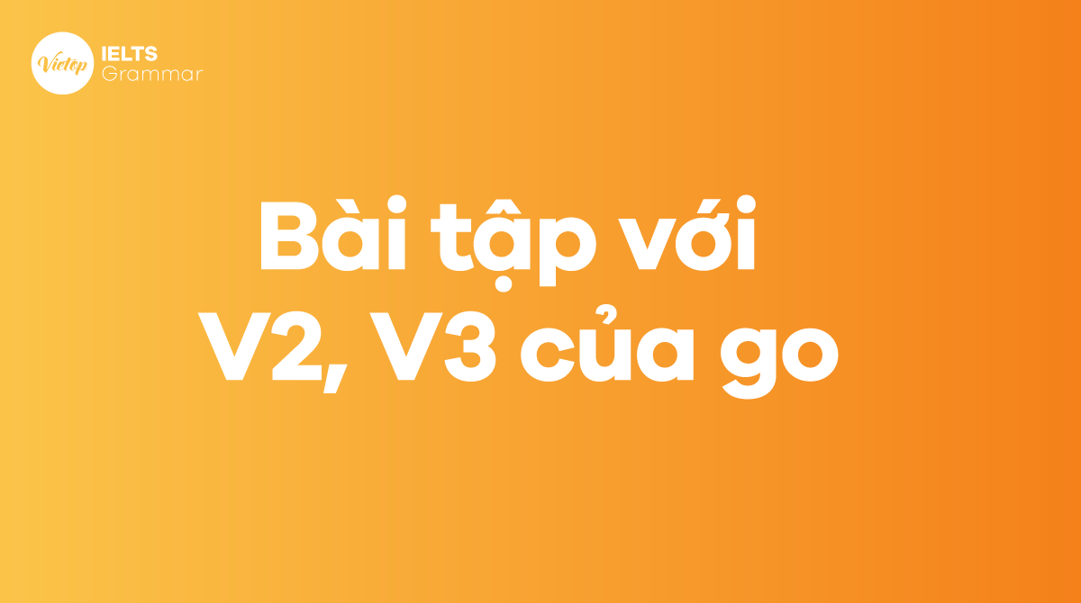 Bài tập với các V2, V3 của go