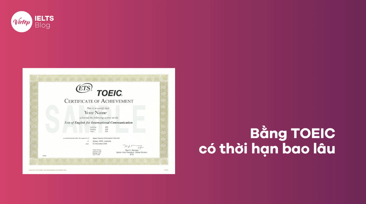 Bằng TOEIC có thời hạn bao lâu Khi nào cần thi lại TOEIC