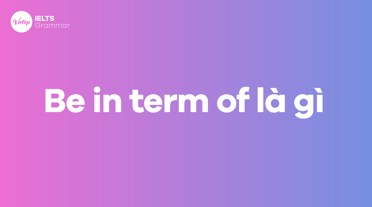 Be in term of là gì