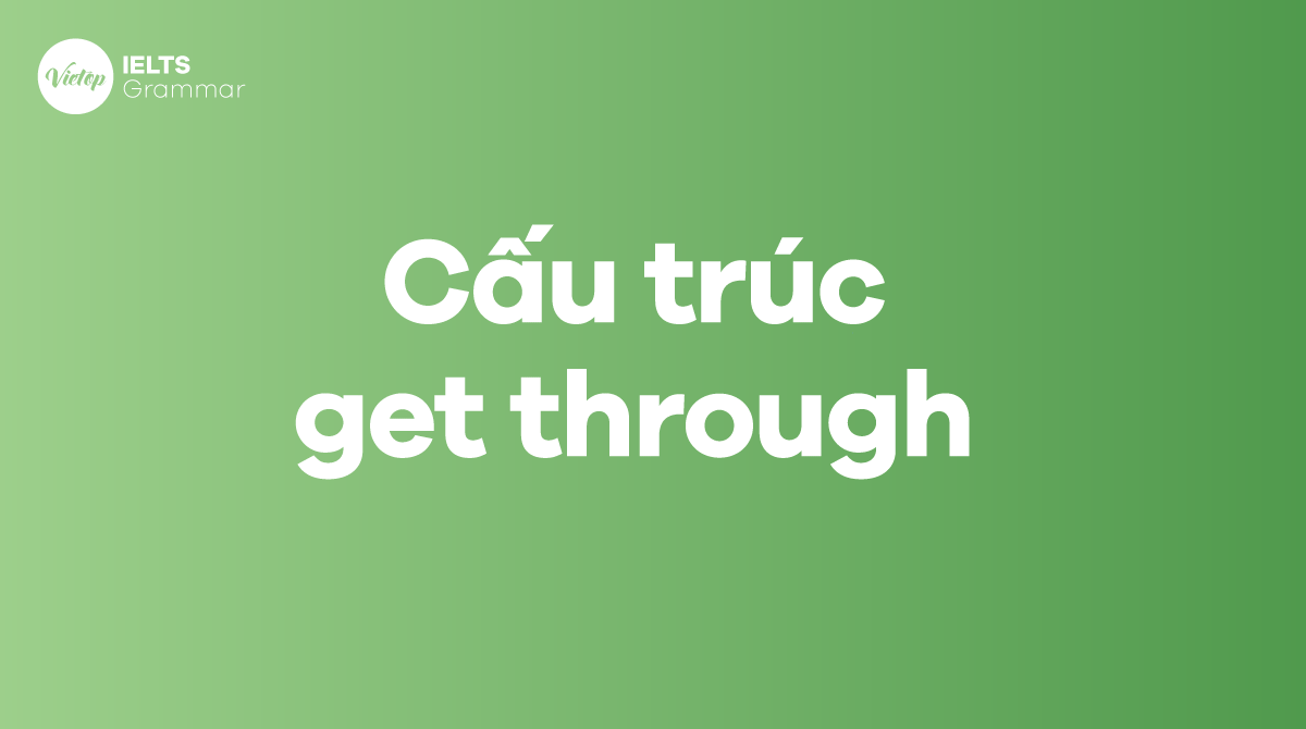 Các cấu trúc get through