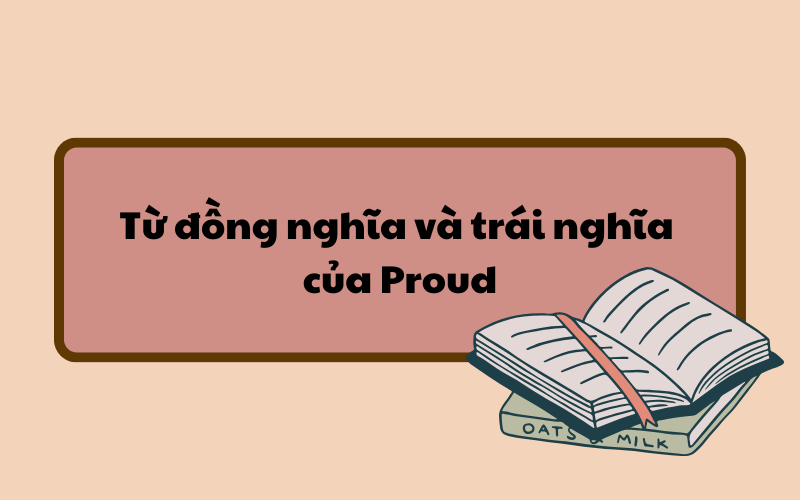 Các cụm từ liên quan đến proud