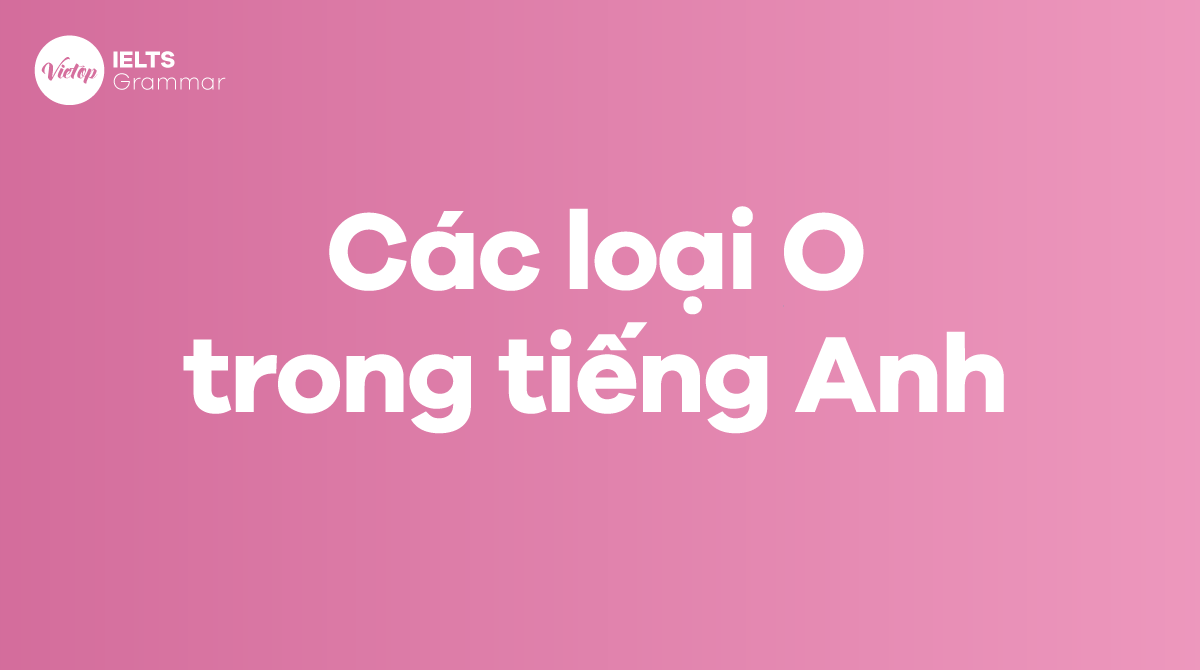 Các loại O trong tiếng Anh