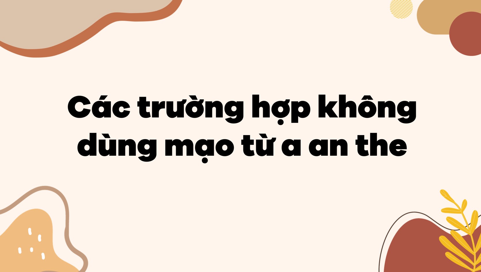 Các trường hợp không dùng mạo từ a an the