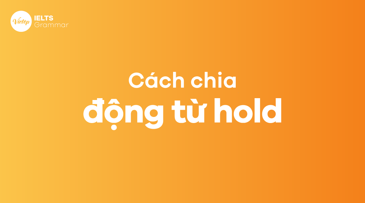 Cách chia động từ Hold